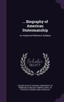 Biography of American Statesmanship: An Analytical Reference Syllabus 1358036969 Book Cover