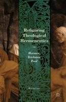 Refiguring Theological Hermeneutics: Hermes, Trickster, Fool 1349460001 Book Cover