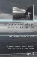 Environmentalism and the Mass Media: The North/South Divide (Global Environmental Change Series)