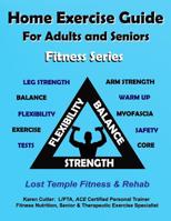 Home Exercise Guide for Adults and Seniors - Fitness Series: Lost Temple Fitness & Rehab: Strength, Balance, Endurance, Flexibility & Myofascial Release 1724136771 Book Cover