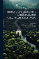 Sierra Club Executive Director and Chairman, 1980s-1990s 1024122700 Book Cover