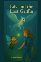 Lily and the Lost Griffin (Lily and Her Empowering Adventures) B0F9Y7PYMX Book Cover