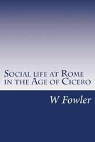 Social life at Rome in the Age of Cicero 1512169943 Book Cover