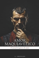 Amor Maquiavélico: O Manual de Guerra do Amor (Portuguese Edition) B0DTDZRF5V Book Cover