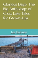 Glorious Days- The Big Anthology of Cross Lake Tales for Grown-Ups B0DWK45X63 Book Cover