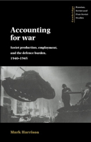 Accounting for War Soviet: Production, Employment, and the Defence Burden, 1940–1945 0521894247 Book Cover
