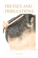 TRESSES AND TRIBULATIONS: Navigating The Emotional Journey Of Hair Loss B0CQTRHNB5 Book Cover