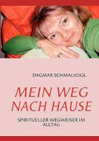 Mein Weg nach Hause: Spiritueller Wegweiser im Alltag 3842354746 Book Cover