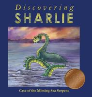 Discovering Sharlie: Case of the Missing Sea Serpent 1941420125 Book Cover