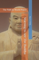 Yearning to see The Buddha: The Path to World Peace B0B6L98KWB Book Cover