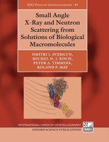 Small Angle X-Ray and Neutron Scattering from Solutions of Biological Macromolecules 0198854218 Book Cover