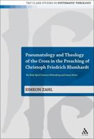 Pneumatology and Theology of the Cross in the Preaching of Christoph Friedrich Blumhardt: The Holy Spirit Between Wittenberg and Azusa Street 056747240X Book Cover