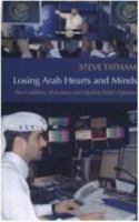 Losing Arab Hearts and Minds: The Coalition, Al Jazeera and Muslim Public Opinion 1850658110 Book Cover