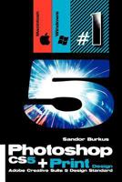 Photoshop Cs5 + Print Design (Adobe Creative Suite 5 Design Standard): Buy This Book, Get a Job ! 1461119499 Book Cover