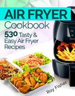 Air Fryer Cookbook: 530 Tasty and Easy Air Fryer Recipes 1975665813 Book Cover