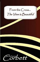 From the Cross... the View Is Beautiful 0977231380 Book Cover