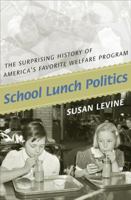 School Lunch Politics: The Surprising History of America's Favorite Welfare Program (Politics and Society in Twentieth Century America) 0691146195 Book Cover