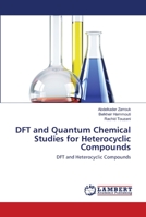 DFT and Quantum Chemical Studies for Heterocyclic Compounds: Chapter 1 Chapter 2 Chapter 3 Chapter 4 Chapter 5 3659216011 Book Cover