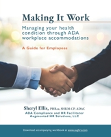 Making It Work : Managing Your Health Condition Through ADA Workplace Accommodation 1733503048 Book Cover