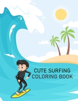 Cute Surfing Coloring Book: Surfing Coloring Book For Kids B0BBQ72M78 Book Cover