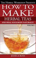 How to Make Herbal Teas and Heal Your Body Naturally 1500201138 Book Cover