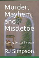 Murder, Mayhem, and Mistletoe: Story by Jessica Simpson 1672909627 Book Cover