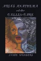 Aria's Anathema and Other Calls for Care 1492739766 Book Cover