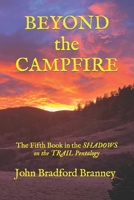 BEYOND the CAMPFIRE: The Fifth Book in the SHADOWS on the TRAIL Pentalogy B09XSSFLMH Book Cover