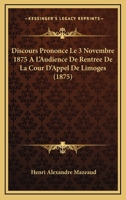Discours Prononce Le 3 Novembre 1875 A L'Audience De Rentree De La Cour D'Appel De Limoges (1875) 1160081255 Book Cover