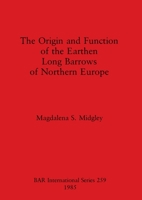 The Origin and Function of the Earthen Long Barrows of Northern Europe (British Archaeological Reports (BAR)) 0860543315 Book Cover