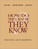 How Do They Know They Know: Evaluating Adult Learning (Jossey Bass Higher and Adult Education Series) 0787910473 Book Cover