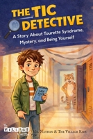 The TIC Detective: A Story About Tourette Syndrome, Mystery, and Being Yourself B0GSFF6WQN Book Cover