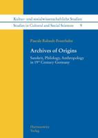Archives of Origins: Sanskrit, Philology, Anthropology in 19th Century Germany 344706871X Book Cover