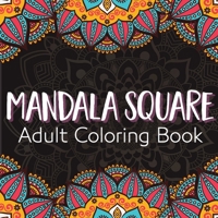 Mandala Square Adult Coloring Book: A Stress-Relieving Assortment of Amazing and Detailed Designs for Adults Square Mandalas Coloring Pages for Inspiration, Relaxing Patterns and Stress Relief 1008931829 Book Cover