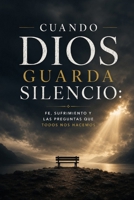 Cuando Dios Guarda Silencio: Fe, sufrimiento y las preguntas que todos nos hacemos (Spanish Edition) B0H621TMCH Book Cover