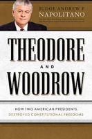 Theodore and Woodrow: How Two American Presidents Destroyed Constitutional Freedom 1595553517 Book Cover