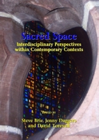 Sacred Space: Interdisciplinary Perspectives Within Contemporary Contexts 1443817732 Book Cover