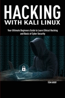 Hacking with Kali Linux: Your Ultimate Beginners Guide to Learn Ethical Hacking and Basic of Cyber Security 1801140235 Book Cover