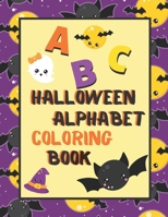 Halloween Alphabet Coloring Book: An ABC Halloween Activity Coloring Book for Toddlers and Preschoolers to Learn English Alphabet, Cute and Simple, Single-sided printing for More Fun! B07Y4M7NR6 Book Cover