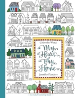 Color the Word: My Heart, Thy Home 1938945190 Book Cover