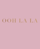Ooh La La: A decorative book for interior design styling Ideal for small spaces - coffee tables, bookshelves and desks Stack deco books together to create a custom message and look 1655006185 Book Cover