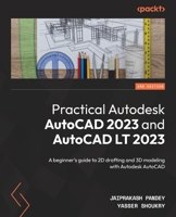 Practical Autodesk AutoCAD 2023 and AutoCAD LT 2023: A beginner's guide to 2D drafting and 3D modeling with Autodesk AutoCAD, 2nd Edition 1801816468 Book Cover