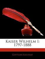 Kaiser Wilhelm I., 1797-1888 3744624641 Book Cover