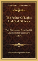 The Father Of Lights And God Of Peace: Two Discourses Preached On Sacramental Occasions 1120759196 Book Cover