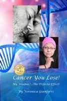 Cancer You Lose! My Weapon?... The Trifecta Effect!: From Tragedy to Triumph B09TMT9CNQ Book Cover