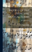 Models of the Principal Musical Forms: Extract From Lectures Upon the "evolution of Musical Forms" Delivered 1019445173 Book Cover