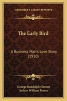 The Early Bird: A Business Man's Love Story 1543293093 Book Cover