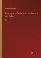 Regio Museo di Torino ordinato e descritto da A. Fabretti: Vol. 1 (Italian Edition) 3368714066 Book Cover