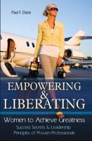 Empowering & Liberating Women to Achieve Greatness: Success Secrets & Leadership Principles of Proven Professionals 0972437576 Book Cover