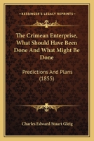 The Crimean Enterprise, What Should Have Been Done And What Might Be Done: Predictions And Plans 1166947289 Book Cover